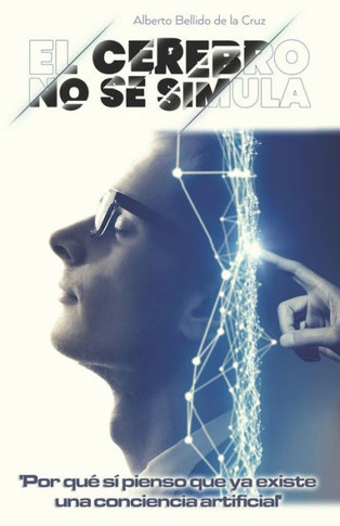 El cerebro no se simula: Por qué sí creo que ya existe conciencia artificial
