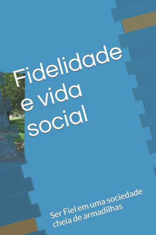 Fidelidade e vida social: Ser Fiel em uma sociedade cheia de armadilhas