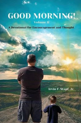 Good Morning! Volume II: A Devotional For Encouragement and Thought