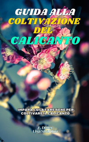 Guida alla Coltivazione del Calicanto: Impara cosa fare bene per coltivare il Calicanto