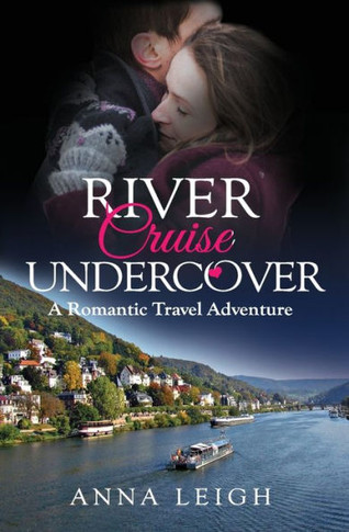 River Cruise Undercover : A Romantic Travel Adventure