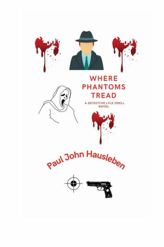 Where Phantoms Tread: A Detective Lyle Odell Novel - 9781733092722
