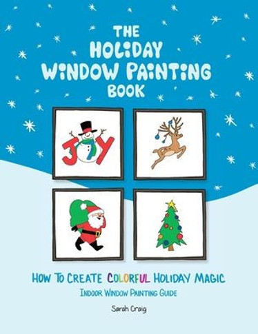 The Holiday Window Painting Book: How To Create Colorful Holiday Magic