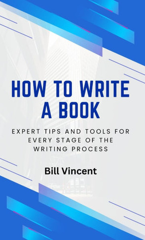 How to Write a Book: Expert Tips and Tools for Every Stage of the Writing Process