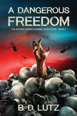 A Dangerous Freedom : The Divided America Zombie Apocalypse Book Three