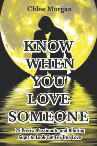 Know When You Love Someone: 25 Precise Passionate and Alluring Signs to Look Out For True Love
