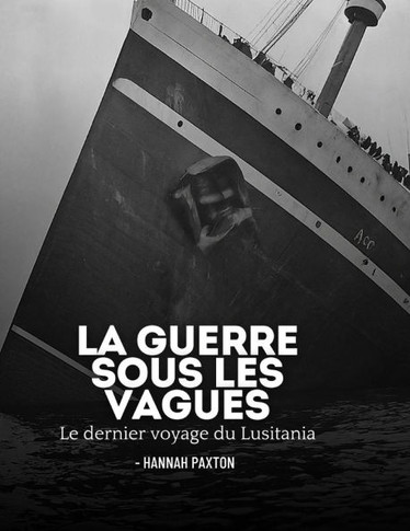 La guerre sous les vagues: Le dernier voyage du Lusitania