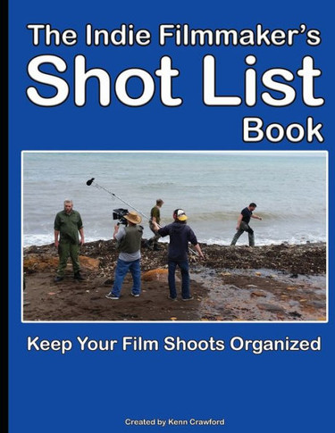 The Indie Filmmaker'S Shot List: Create Film And Video Shot Lists. Keep Them Organized In One Book (200 Pages)