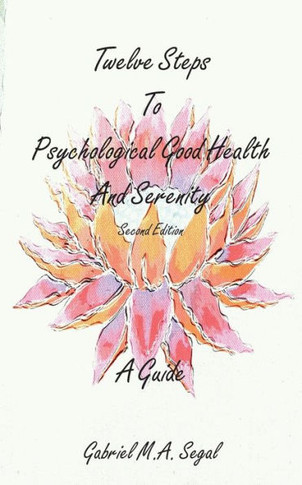Twelve Steps To Psychological Good Health - A Guide : Second Edition