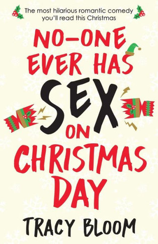 No-One Ever Has Sex On Christmas Day : The Most Hilarious Romantic Comedy You'Ll Read This Christmas