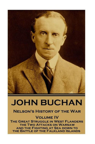 Nelson'S History Of The War : The Great Struggle In West Flanders, The Two Attacks On Warsaw And The Fighting At Sea Down To The Battle Of The Falkland Islands