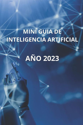 Mini Guia de Inteligencia Artificial: Año 2023