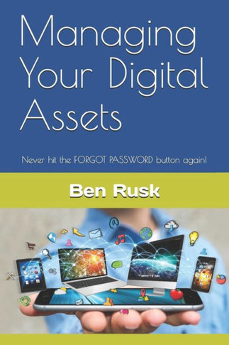 Managing Your Digital Assets: Never Hit The Forgot Password Button Again!