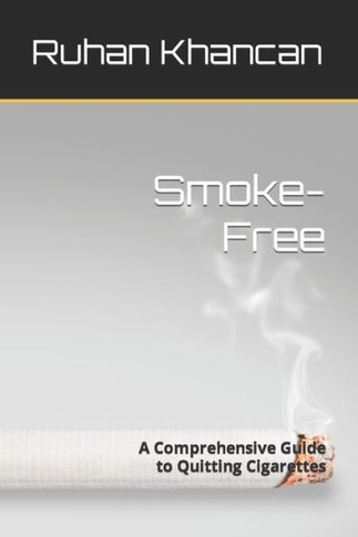 Smoke-Free: A Comprehensive Guide to Quitting Cigarettes