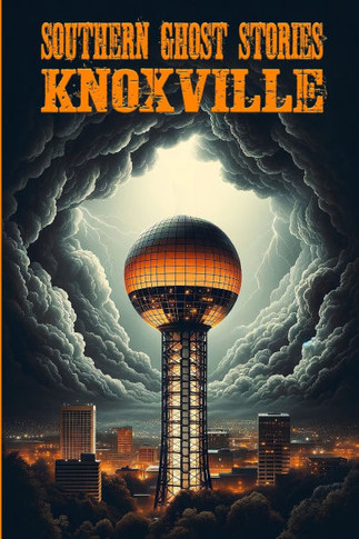 Southern Ghost Stories: Knoxville