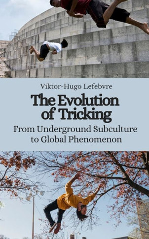 The Evolution of Tricking: From Underground Subculture to Global Phenomenon