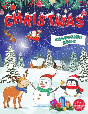 Christmas Colouring Book for Toddlers : Fun Children's Christmas Gift for Toddlers & Kids - 50 Pages to Colour with Santa Claus, Reindeer, Snowmen & More!