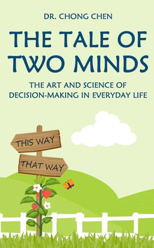 The Tale Of Two Minds : The Art And Science Of Decision Making In Everyday Life