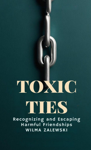 Toxic Ties: Recognizing and Escaping Harmful Friendships