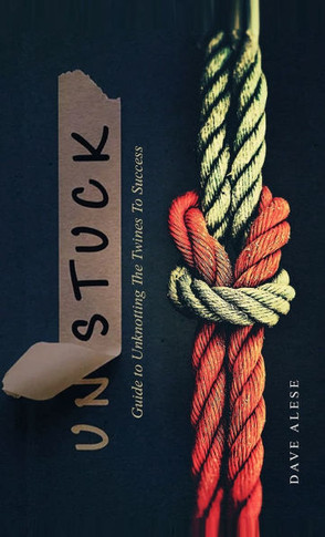 Unstuck: A Guide to Unknotting the Twines to Success