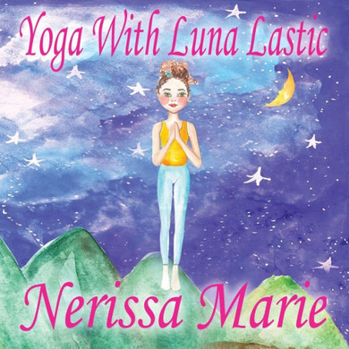 Yoga With Luna Lastic (Inspirational Yoga For Kids, Toddler Books, Kids Books, Kindergarten Books, Baby Books, Kids Book, Yoga Books For Kids, Ages 2-8, Kids Books, Yoga Books For Kids, Kids Books)