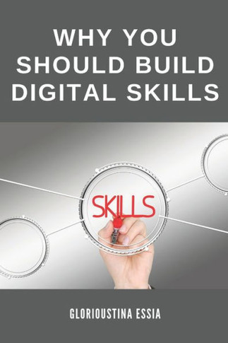 Why You Should Build Digital Skills: Wants to Scale Your Income Results within a Short Time? Acquire Digital Skills