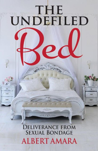 The Undefiled Bed : Deliverance From Sexual Bondage