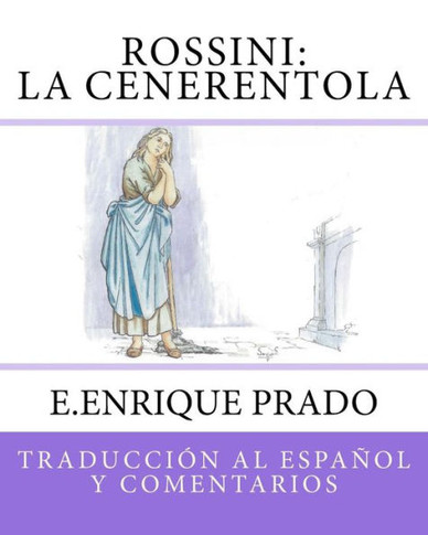 Rossini : La Cenerentola: Traduccion Al Espanol Y Comentarios