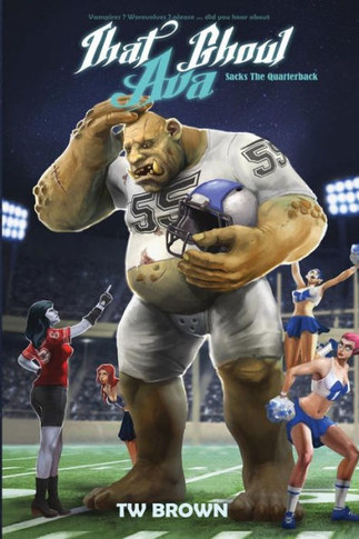 That Ghoul Ava Sacks The Quarterback : Book 7 Of That Ghoul Ava