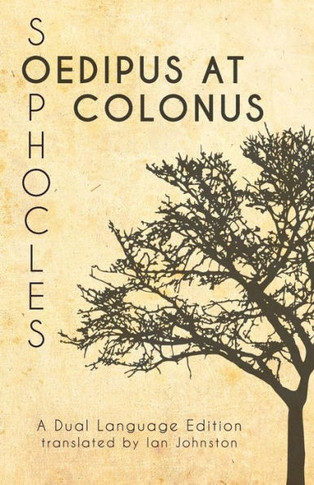Sophocles' Oedipus At Colonus: A Dual Language Edition