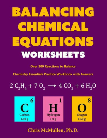 Balancing Chemical Equations Worksheets (Over 200 Reactions To Balance): Chemistry Essentials Practice Workbook With Answers