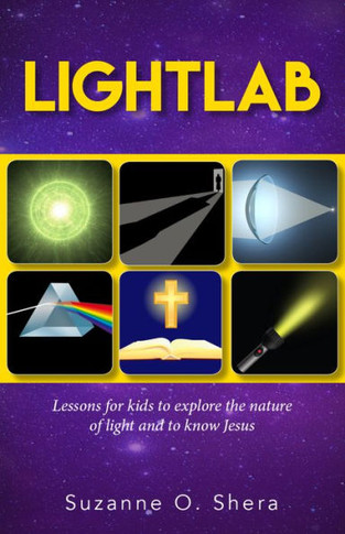 Lightlab : Lessons For Kids To Explore The Nature Of Light And To Know Jesus