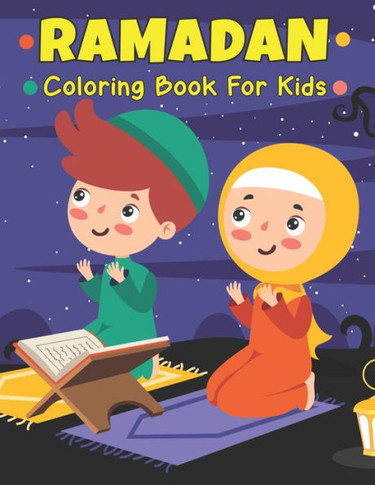 Ramadan Coloring Book For Kids: A Fun Educational Children's Book with 50 Amazing Coloring Pages to Color Easy and Amazing Islamic Coloring Book For M
