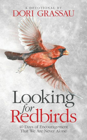 Looking For Redbirds : 40 Days Of Encouragement That We Are Never Alone