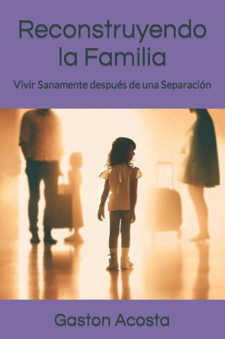 Reconstruyendo la Familia: Vivir Sanamente después de una Separación