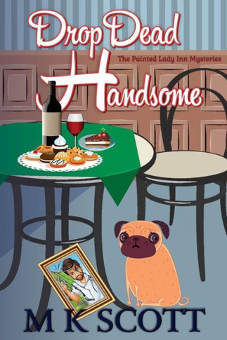 Thepainted Lady Inn Mysteries : Drop Dead Handsome: A Cozy Mystery W/ Recipes