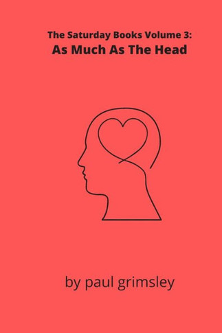 As Much As The Head : The Saturday Books Volume 3
