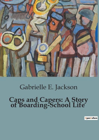 Caps and Capers: A Story of Boarding-School Life