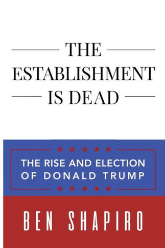 The Establishment Is Dead : The Rise And Election Of Donald Trump