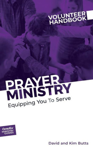Prayer Ministry Volunteer Handbook : Equipping You To Serve