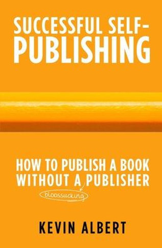 How to publish a book without a bloodsucking publisher: a 7-step guide to self-publishing a book on amazon
