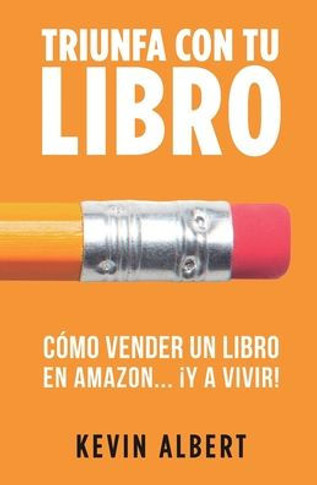 C?o vender un libro en Amazon... ?y a vivir!: Gu? paso a paso para ganar dinero con un libro