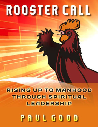 Rooster Call : Rising Up To Manhood Through Spiritual Leadership