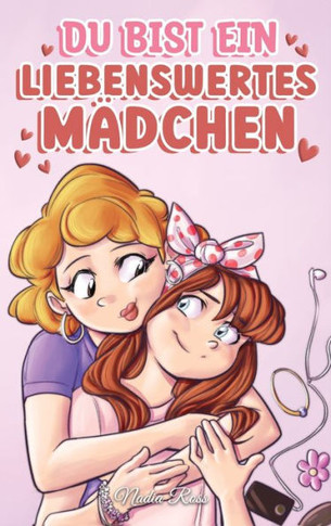 Du bist ein liebenswertes M?chen: Eine Sammlung inspirierender Geschichten ·er Familie, Freundschaft, Selbstvertrauen und Liebe