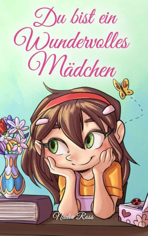 Du bist ein Wundervolles M?chen: Eine Sammlung von Inspirierenden Geschichten ·er Mut, Freundschaft, innere St?ke und Selbstvertrauen