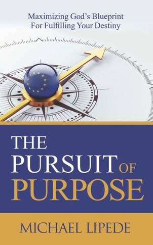 The Pursuit of Purpose : Maximizing God's Blueprint For Fulfilling Your Destiny