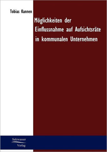 Möglichkeiten der Einflussnahme auf Aufsichtsräte in kommunalen Unternehmen
