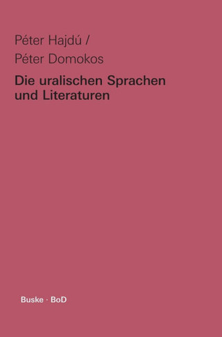 Die uralischen Sprachen und Literaturen: Teil I: Die uralischen Sprachen von Péter Hajdú. Teil II: Die uralischen Literaturen von Péter Domokos