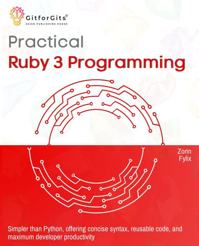 Practical Ruby 3 Programming: Simpler than Python, offering concise syntax, reusable code, and maximum developer productivity