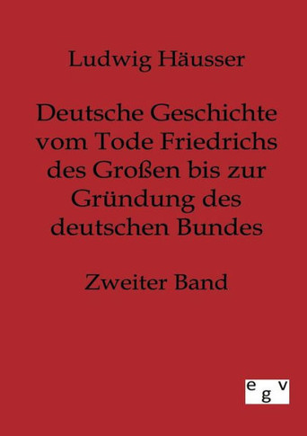 Deutsche Geschichte vom Tode Friedrichs des Großen bis zur Gründung des deutschen Bundes - Zweiter Band